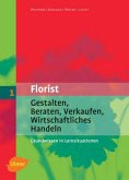 Der Florist: Gestalten, Beraten, Verkaufen, Wirtschaftliches Handeln - Grundwissen in Lernsituationen