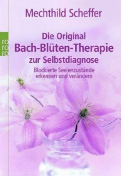 Die Original Bach-Blüten-Therapie zur Selbstdiagnose - Scheffer, Mechthild