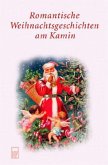 Romantische Weihnachtsgeschichten am Kamin Romantische Weihnachtsgeschichten am Kamin