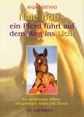 Hale Bob - ein Pferd führt auf dem Weg ins Licht Hale Bob - ein Pferd führt auf dem Weg ins Licht