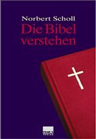 Die Bibel verstehen - Scholl, Norbert