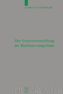 Die Gottesvorstellung im Markusevangelium - Guttenberger, Gudrun