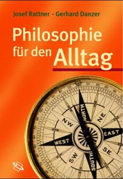 Philosophie für den Alltag - Rattner, Josef;Danzer, Gerhard