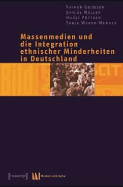 Massenmedien und die Integration ethnischer Minderheiten in Deutschland - Geißler, Rainer; Müller, Daniel; Pöttker, Horst
