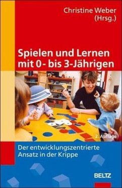 Spielen und Lernen mit 0- bis 3-Jährigen - Weber, Christine / Weigl, Irina / Raschke, Ivo / Kempf, Jutta