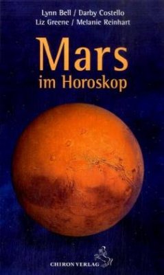 Mars im Horoskop - Bell, Lynn; Costello, Darby; Greene, Liz; Reinhart, Melanie