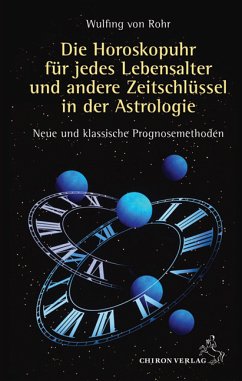 Die Horoskopuhr für jedes Lebensalter und andere Zeitschlüssel in der Astrologie - Rohr, Wulfing von