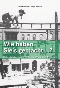 Cover Wie haben sie's gemacht? Babelsberger Kameramänner öffnen ihre Trickkiste