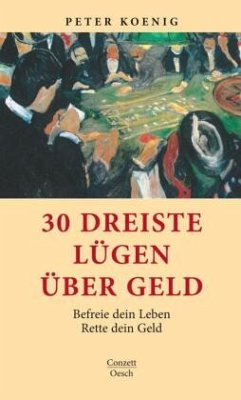 30 dreiste Lügen über Geld - Koenig, Peter