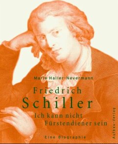 Friedrich Schiller. Ich kann nicht Fürstendiener sein - Haller-Nevermann, Marie