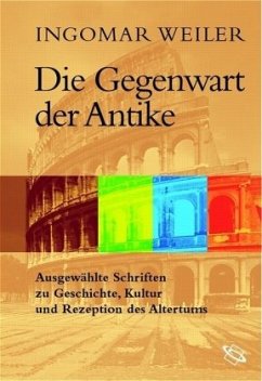 Die Gegenwart der Antike - Weiler, Ingomar