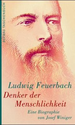 Ludwig Feuerbach, Denker der Menschlichkeit - Winiger, Josef