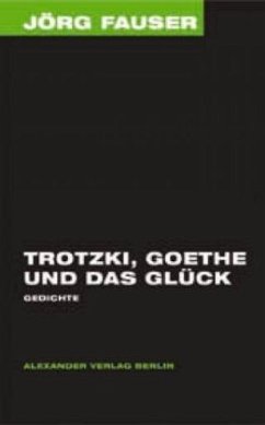 Trotzki, Goethe und das Glück - Fauser, Jörg