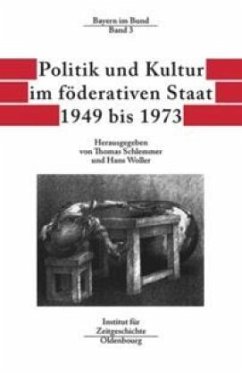 Politik und Kultur im föderativen Staat 1949 bis 1973 / Bayern im Bund Band 3 - Schlemmer, Thomas / Woller, Hans (Hgg.)