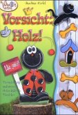 Vorsicht Holz! Vorsicht Holz!
