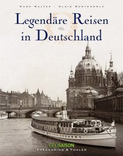 Legendäre Reisen in Deutschland - Walter, Marc; Rustenholz, Alain; Arque, Sabine