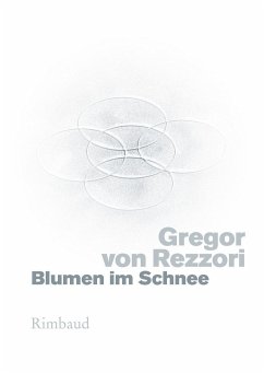 Blumen im Schnee - Rezzori, Gregor von