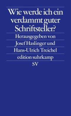 Wie werde ich ein verdammt guter Schriftsteller? - Haslinger, Josef / Treichel, Hans-Ulrich (Hgg.)
