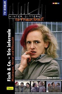Cover Fisch & Co. - Trio Infernale. Misstrauen, Verrat und Eifersucht/Hinter Gittern, der Frauenknast