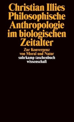 Philosophische Anthropologie im biologischen Zeitalter - Illies, Christian