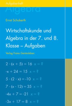 Wirtschaftskunde und Algebra in der 7. und 8. Klasse an Waldorfschulen, Aufgabenheft für Schüler - Schuberth, Ernst