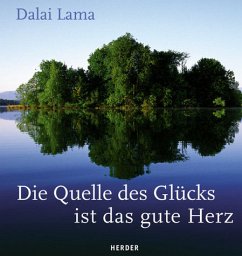 Die Quelle des Glücks ist das gute Herz - Dalai Lama XIV.