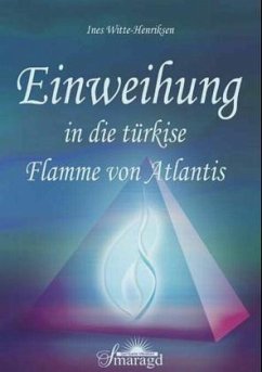 Einweihung in die türkise Flamme von Atlantis - Witte-Henriksen, Ines