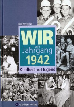 Wir vom Jahrgang 1942 - Kindheit und Jugend - Schwarze, Dirk