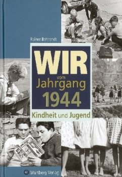 Wir vom Jahrgang 1944 - Kindheit und Jugend - Behrendt, Rainer