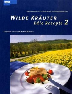 Wilde Kräuter, Edle Rezepte - Gerland, Gabriele; Blaschke, Michael