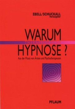 Warum therapeutische Hypnose? - Ebell, Hans-Jörg / Schuckall, Hellmuth (Hgg.)