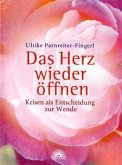 Das Herz wieder öffnen Das Herz wieder öffnen