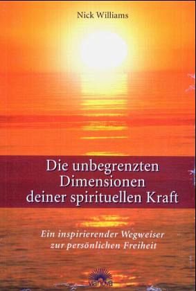 Die unbegrenzten Dimensionen deiner spirituellen Kraft Die unbegrenzten Dimensionen deiner spirituellen Kraft