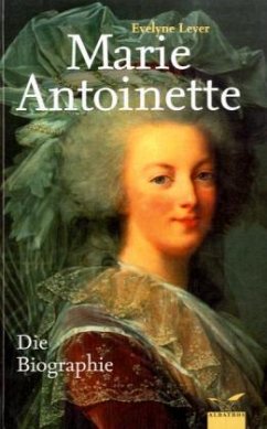 Marie Antoinette, Die Biographie - Lever, Evelyne