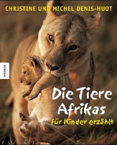 Die Tiere Afrikas - für Kinder erzählt - Denis-Huot, Christine;Denis-Huot, Michel