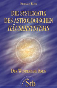 Die Systematik des astrologischen Häusersystems - Klein, Nicolaus