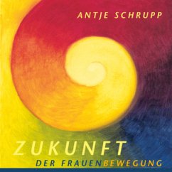 Zukunft der Frauenbewegung - Schrupp, Antje