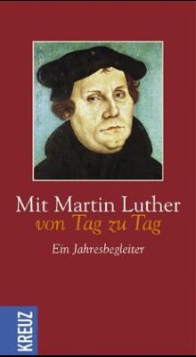 Mit Martin Luther von Tag zu Tag - Luther, Martin Mit Martin Luther von Tag zu Tag - Luther, Martin