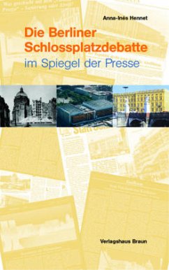 Die Berliner Schlossplatzdebatte im Spiegel der Presse - Hennet, Anna-Ines
