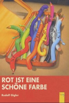 Rot ist eine schöne Farbe - Gigler, Rudolf