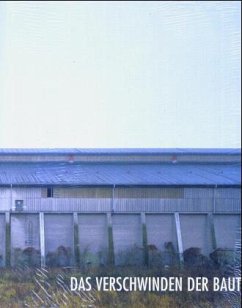 Über das Verschwinden der Bauten des Industriezeitalters