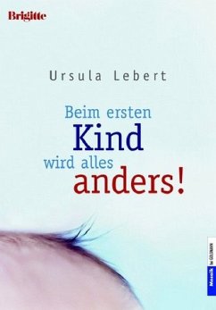 Beim ersten Kind wird alles anders! - Lebert, Ursula