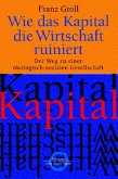 Wie das Kapital die Wirtschaft ruiniert