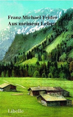 Aus meinem Leben - Felder, Franz M