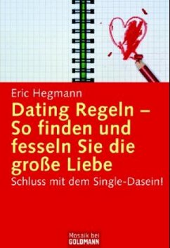 Dating Regeln - So finden und fesseln Sie die große Liebe - Hegmann, Eric