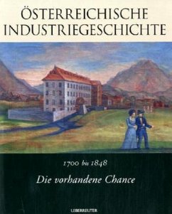 1700-1848: Die vorhandene Chance / Österreichische Industriegeschichte 1