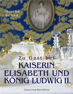 Zu Gast bei Kaiserin Elisabeth und König Ludwig II. - Schad, Martha
