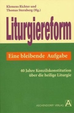 Liturgiereform - eine bleibende Aufgabe - Richter, Klemens / Sternberg, Thomas (Hgg.)