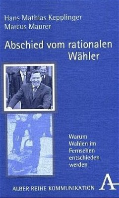 Abschied vom rationalen Wähler - Kepplinger, Hans M.;Kepplinger, Hans Mathias;Maurer, Marcus