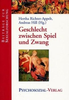 Geschlecht zwischen Spiel und Zwang - Hill, Andreas;Richter-Appelt, Hertha